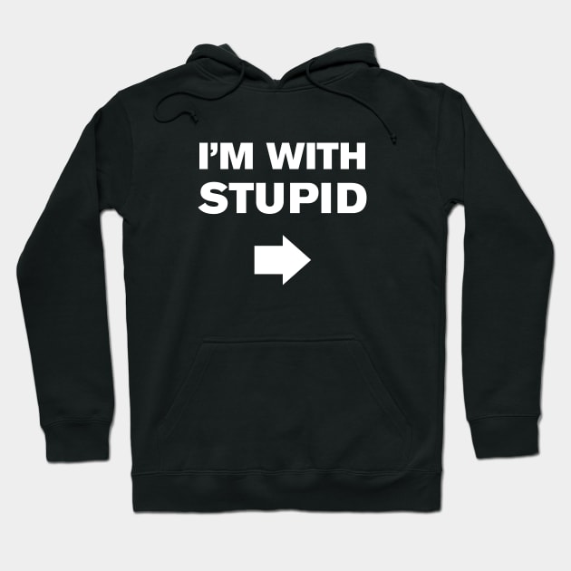 I'm With Stupid Hoodie by WeirdStuff